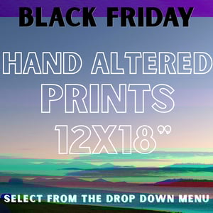HAND ALTERED PRINTS - 12x18" / $45!!! BLACK FRIDAY SALE