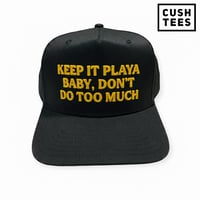 Keep it playa baby, don't too much (Snapback)