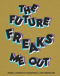 Image 4 of The Future Freaks Me Out Print