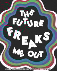Image 2 of The Future Freaks Me Out Print