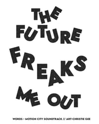 Image 5 of The Future Freaks Me Out Print