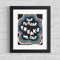 Image 1 of The Future Freaks Me Out Print
