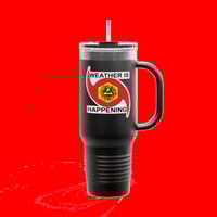 Image 1 of THE WEATHER IS HAPPENING INSULATED 40 OZ TRAVEL MUG W/ STRAW