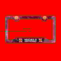Image 1 of THE WEATHER IS HAPPENING METAL LICENSE PLATE FRAME