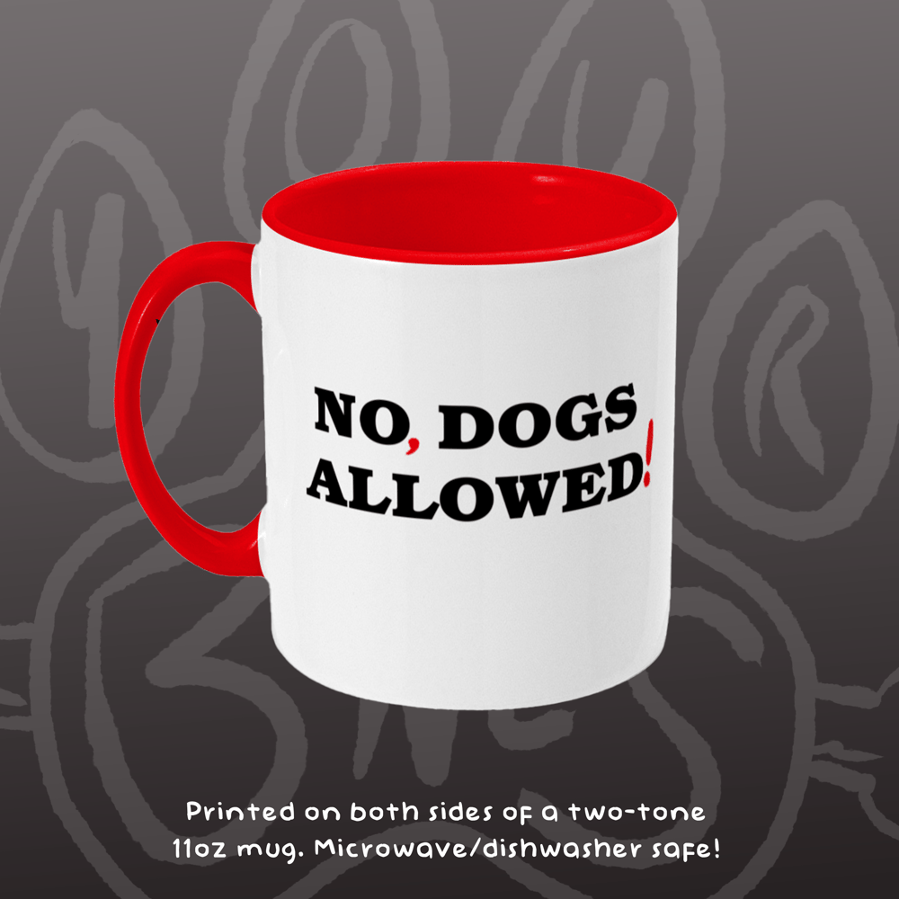 Image of NO, DOGS ALLOWED! - Mug