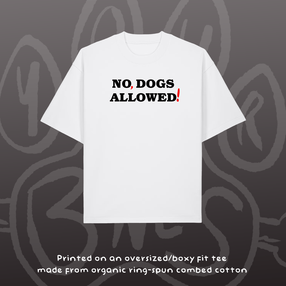 Image of NO, DOGS ALLOWED! - Oversized Tee