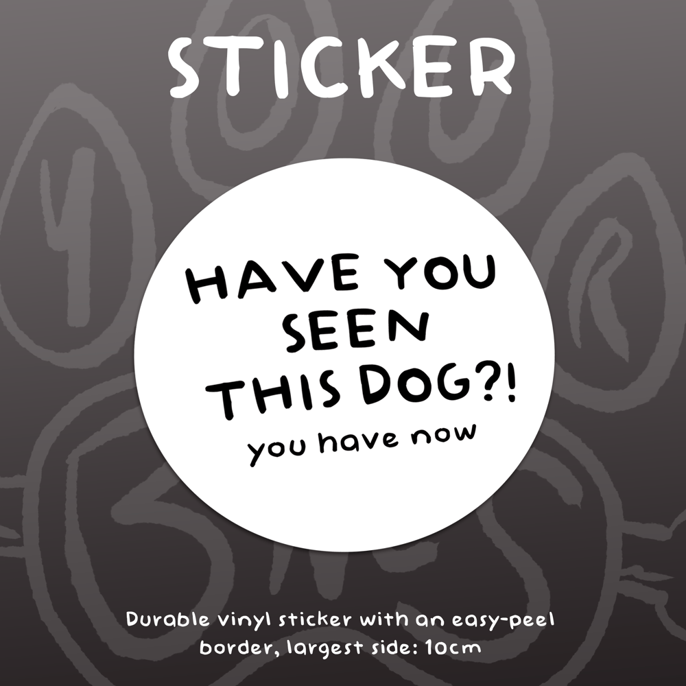 Image of HAVE YOU SEEN THIS DOG?! - Vinyl Sticker