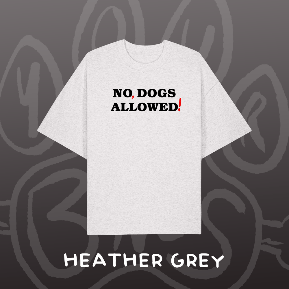 Image of NO, DOGS ALLOWED! - Oversized Tee