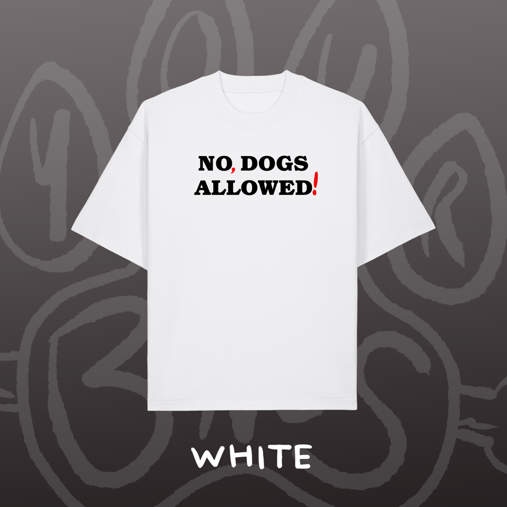 Image of NO, DOGS ALLOWED! - Oversized Tee