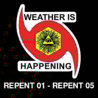 WEATHER IS HAPPENING DEBUT ALBUM: REPENT01 - REPENT05