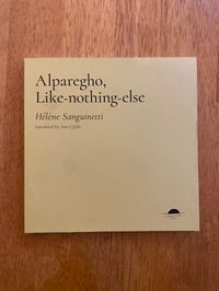 Image 2 of Alparegho, Like-nothing-else by Hélène Sanguinetti (trans. Ann Cefola)