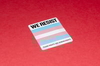 Image 3 of WE RESIST Trans+ Rights Stickers