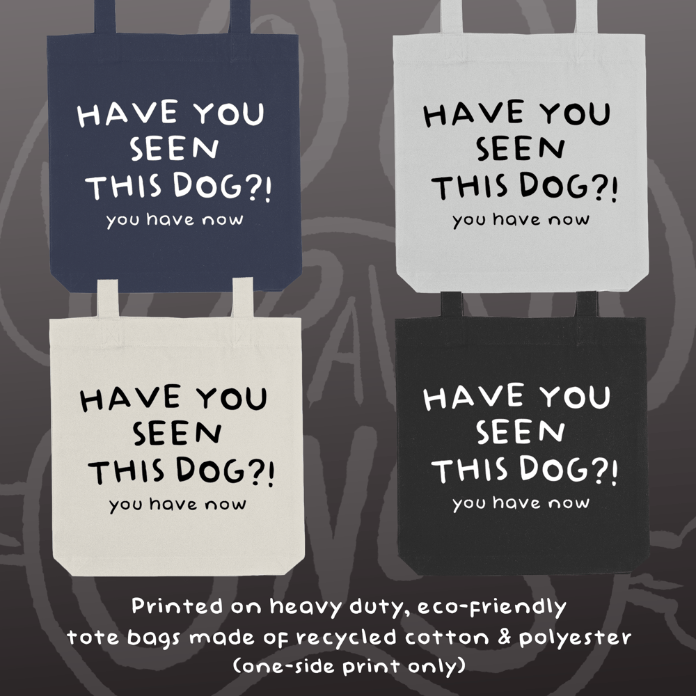 Image of HAVE YOU SEEN THIS DOG?! - Tote Bag