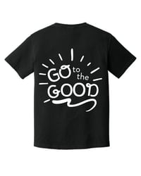 Image 3 of Go to the Good - Tee