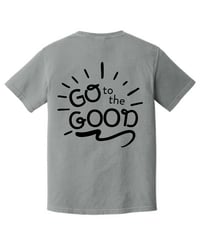 Image 5 of Go to the Good - Tee