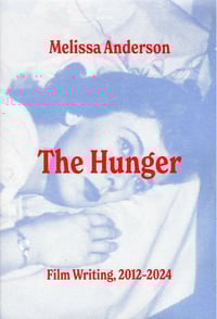Melissa Anderson, The Hunger: Film Writing, 2012–2024