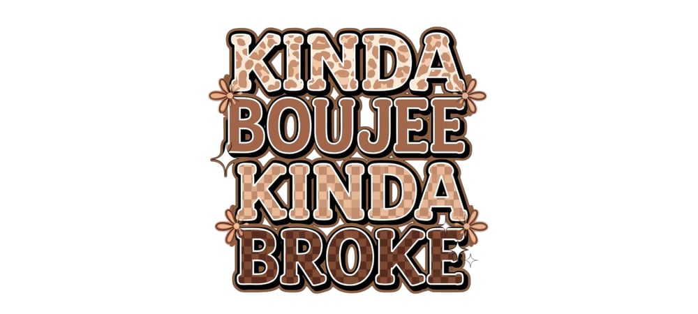 Image of Kinda Boujee, Kinda Broke