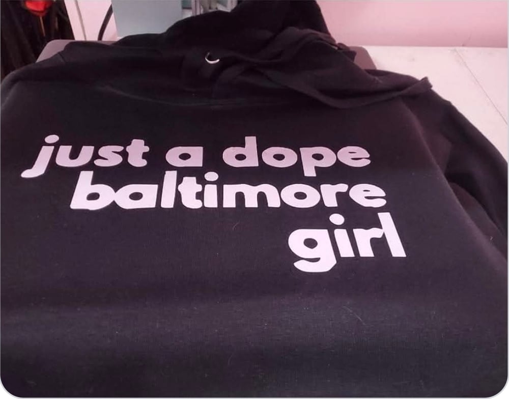Image of Just a dope baltimore girl /  dude hoodies