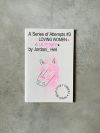 Image 1 of A SERIES OF ATTEMPTS #3: ☆LOVING WOMEN★☆LE PONEY★ by Jordan/_ Hell