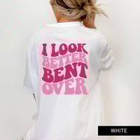 Image 2 of I Look Better Bent Over Shirt