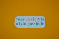 Image 1 of Your Anxiety is a Lying Asshole Vinyl sticker 3in