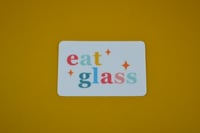 Image 2 of eat glass High Quality Matte Vinyl sticker 3in