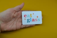 Image 1 of eat glass High Quality Matte Vinyl sticker 3in
