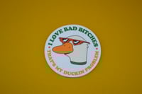 Image 3 of I LOVE BAD BITCHES that's my duckin problem Vinyl Sticker 3in