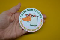 Image 1 of I LOVE BAD BITCHES that's my duckin problem Vinyl Sticker 3in