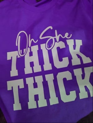 Image of OH SHE THICK THICK T-SHIRT 