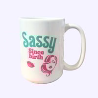 Sassy since birth mug