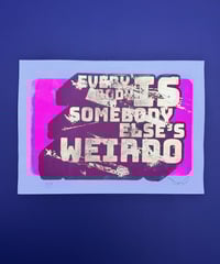 Image 8 of Everybody is Someone Else's Weirdo - Screen Print with Gold Leaf