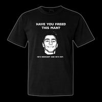 Image 1 of "HAVE YOU FREED THIS MAN?" BLACK T-SHIRT *PRE-ORDER*