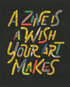 A Zine is a Wish Your Art Makes Screen Print