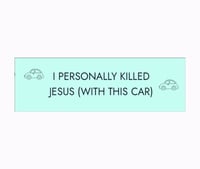 "I personally killed" Bumper Sticker