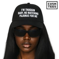 I'm thuggin baby, no matching pajamas for me (Dad Hat)
