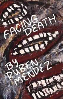 FACING DEATH: POEMS by Ruben Mendez - PREORDER - SHIPS FEB 3, 2026