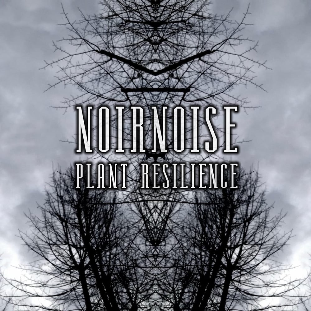 NOIRNOISE "Plant Resilience" CD (PRE-ORDER NOW!!!)