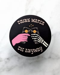 Image 1 of Drink Water Die Anyway sticker