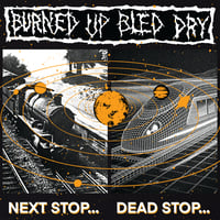 Image of  BURNED UP BLED DRY "NEXT STOP... DEAD STOP.." CD PRE-ORDER