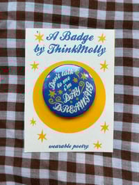 Image 1 of Don't Talk To Me I'm Daydreaming Badge