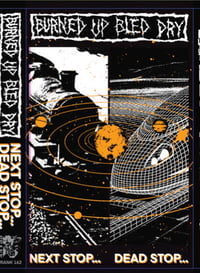 Image of BURNED UP BLED DRY "NEXT STOP... DEAD STOP.." Cassette PRE-ORDER