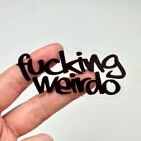 Image 1 of Fucking Weirdo Clear Vinyl Sticker