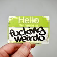 Image 1 of Hello My Name is Fucking Weirdo Vinyl Sticker