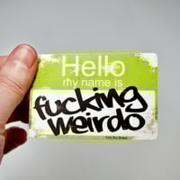 Image 2 of Hello My Name is Fucking Weirdo Vinyl Sticker