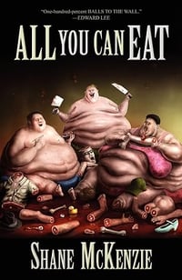 All You Can Eat by Shane McKenzie - Signed Trade Paperback