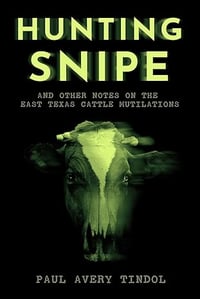 Hunting Snipe: and Other Notes on the East Texas Cattle Mutilations by Paul Avery Tindol - Signed TP