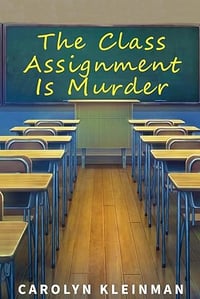 CLEARANCE The Class Assignment Is Murder by Carolyn Kleinman - Signed Trade Paperback 