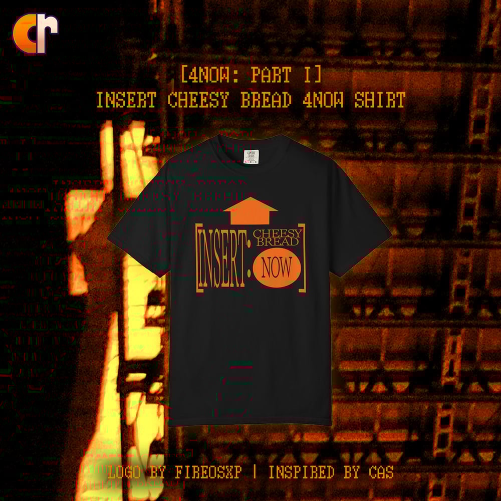 Image of Insert Cheesy Bread 4NOW Shirt