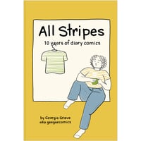 All Stripes: 10 Years of Diary Comics by Georgia Grieve